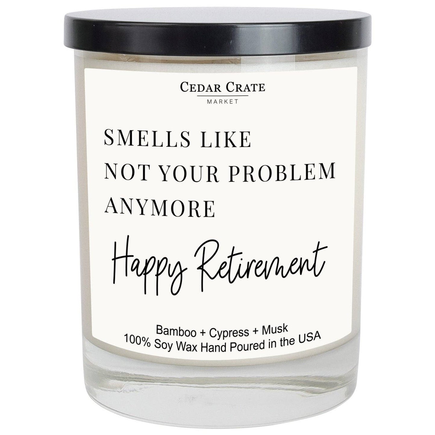 Smells Like Not Your Problem Anymore Happy Retirement 7oz Soy Candle