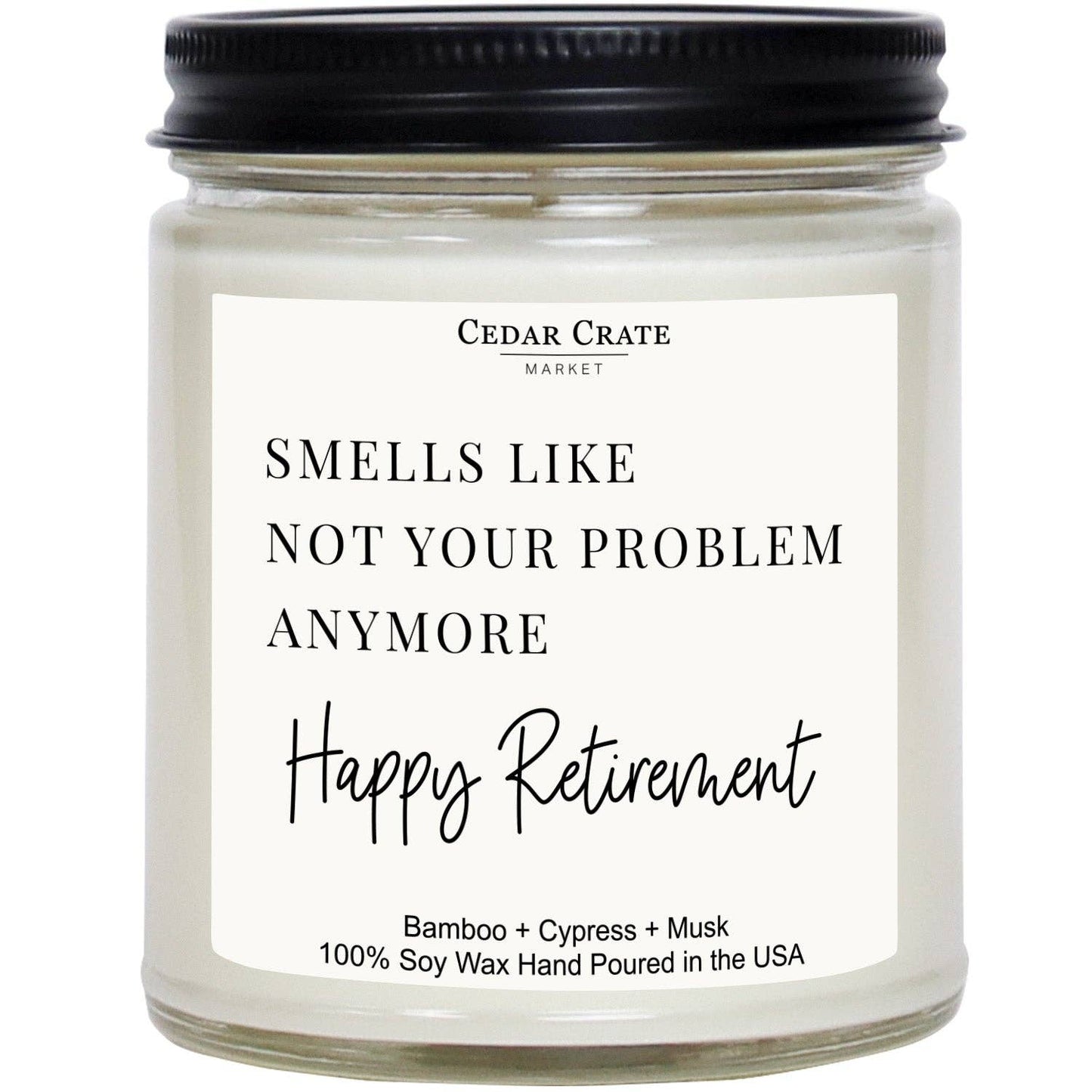 Smells Like Not Your Problem Anymore Happy Retirement 7oz Soy Candle