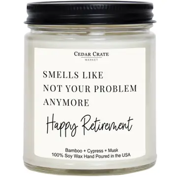 Smells Like Not Your Problem Anymore Happy Retirement 7oz Soy Candle