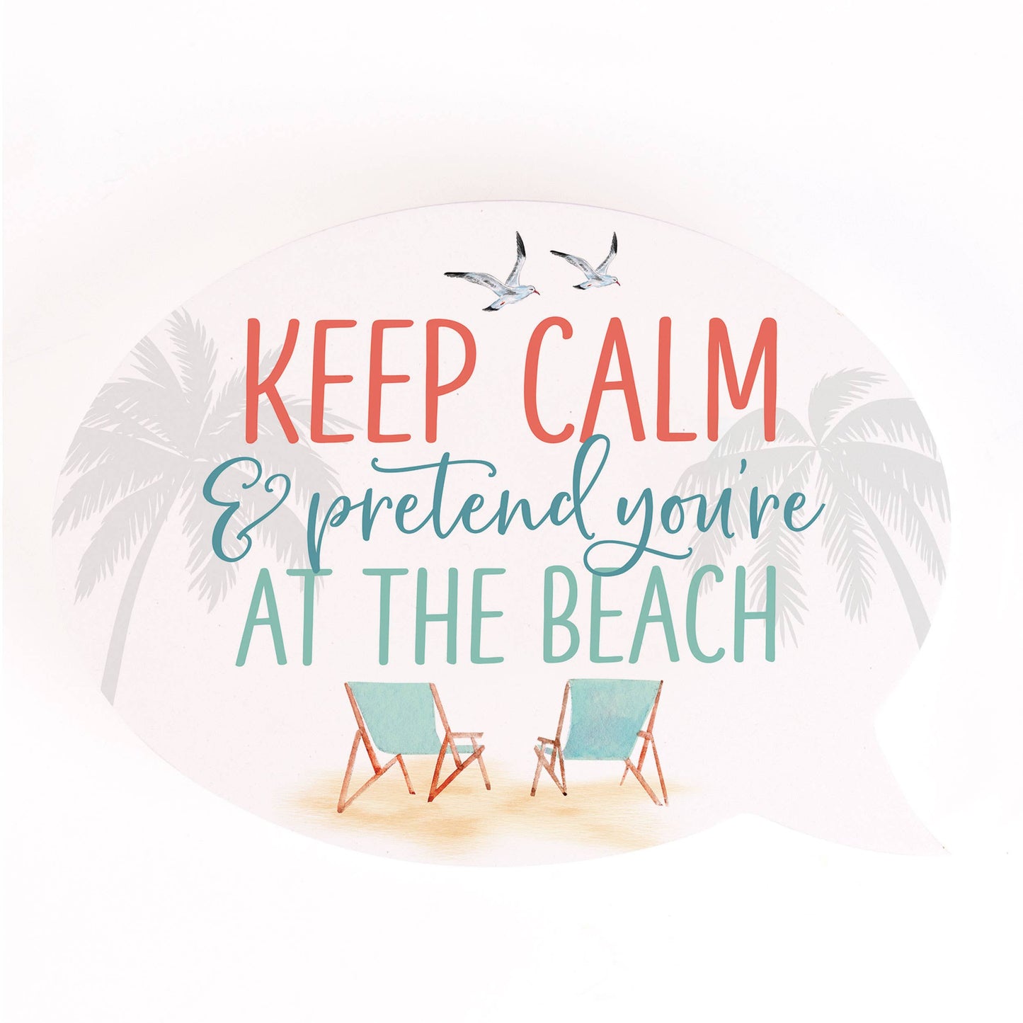 Keep Calm and Pretend You're at the Beach Word Bubble
