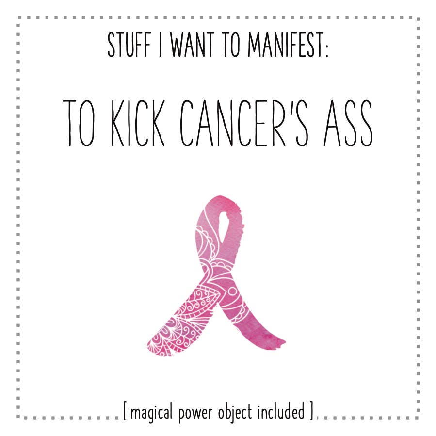Stuff I Want To Manifest: To Kick Cancer's Ass