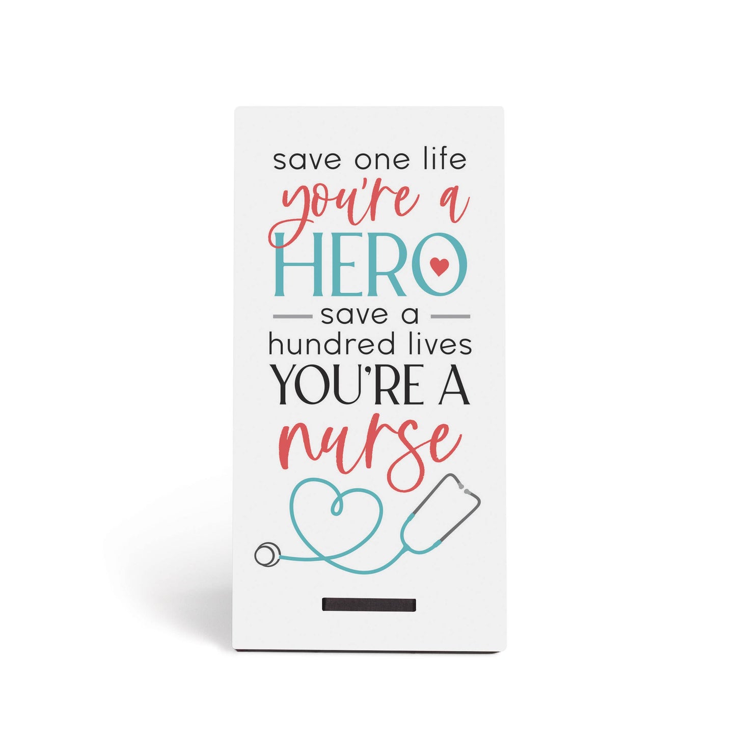 Save One Life You're a Hero, Save a Hundred Lives You're a Nurse Snap Sign