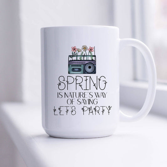 SheMugs - Spring is Nature's Way of Saying Let's Party Coffee Mug