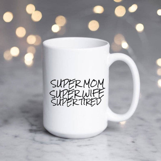 SheMugs - Super Mom Super Wife Super Tired 15oz Mug