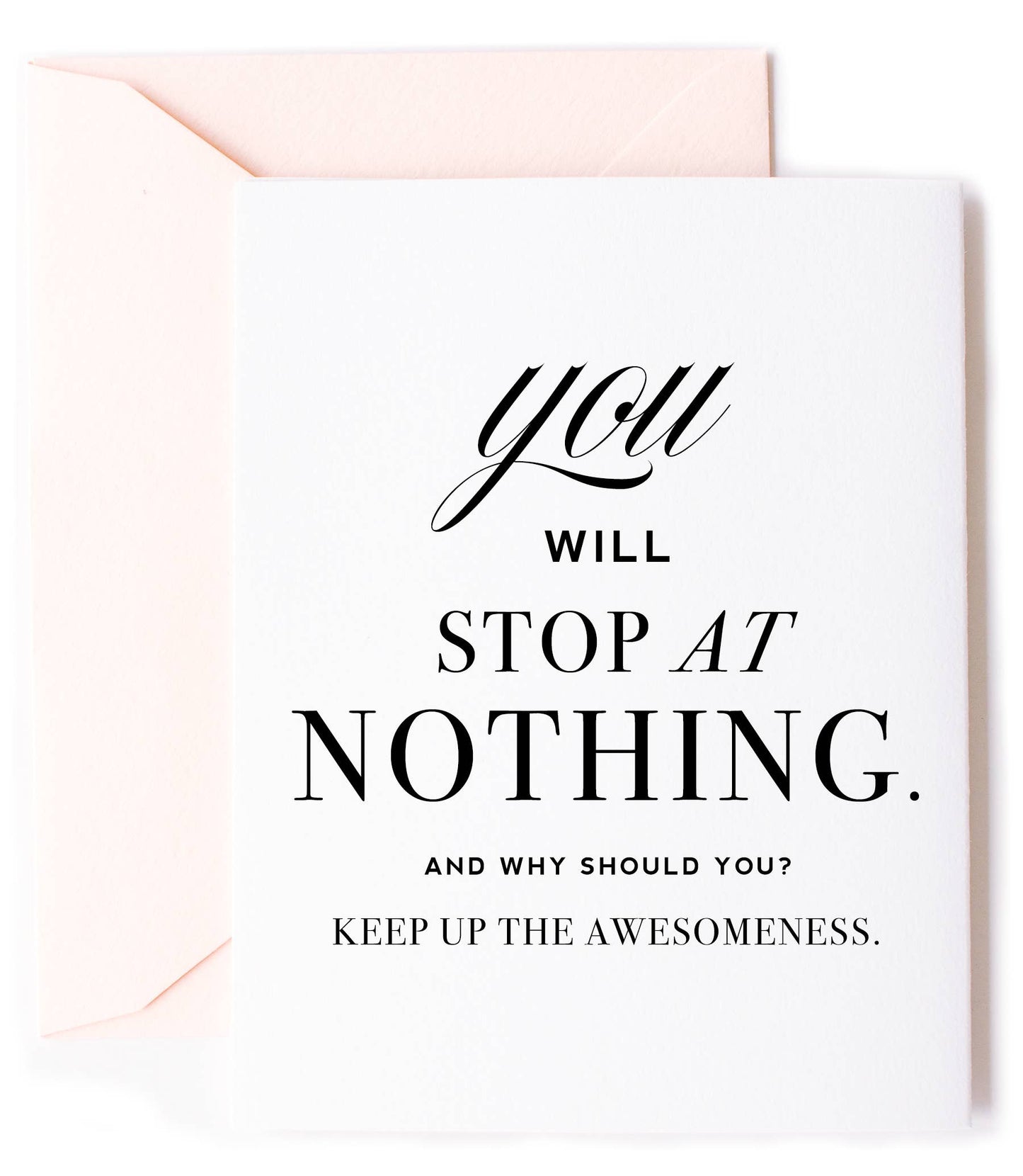 You Will Stop At Nothing -  Encouragement Greeting Card