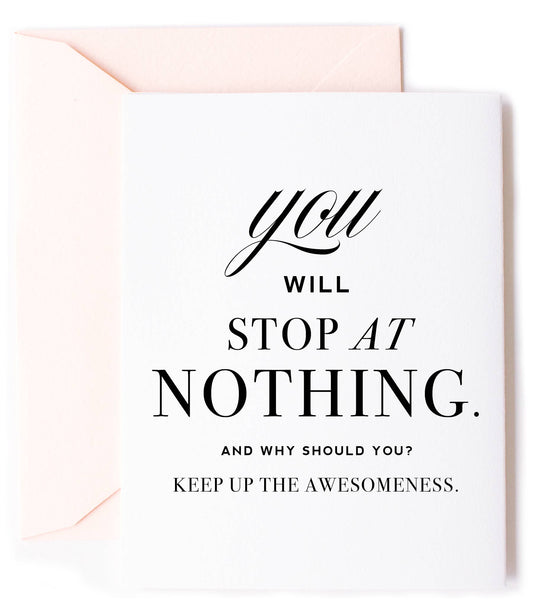 You Will Stop At Nothing -  Encouragement Greeting Card